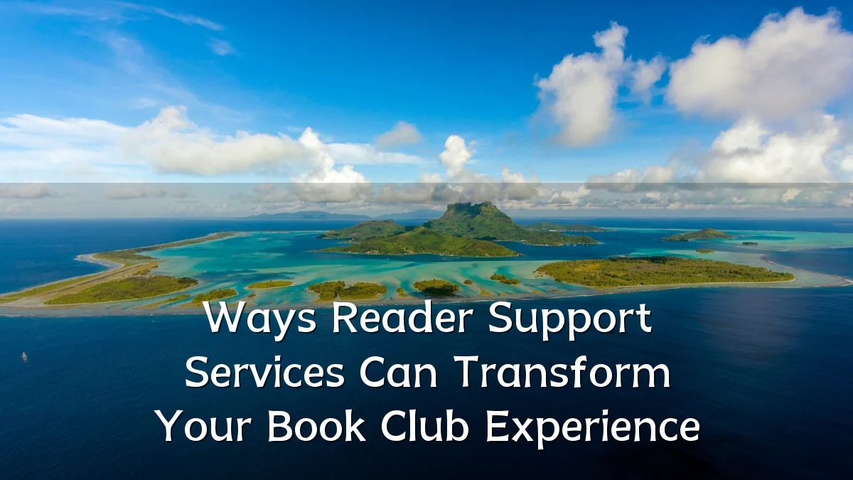 Ways Reader Support Services Can Transform Your Book Club Experience