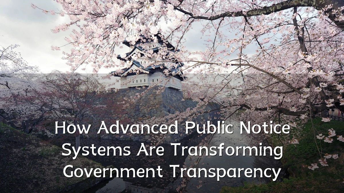 How Advanced Public Notice Systems Are Transforming Government Transparency