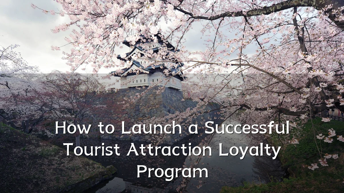 How to Launch a Successful Tourist Attraction Loyalty Program