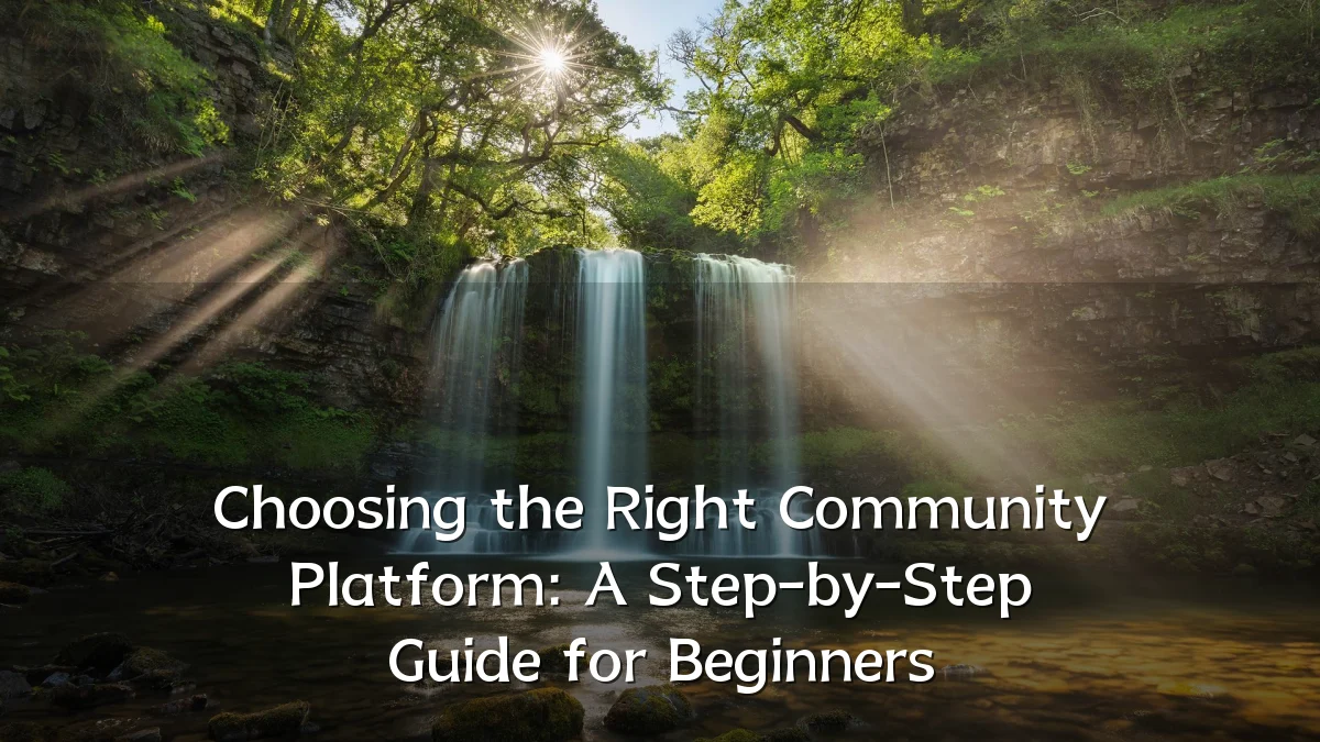 Choosing the Right Community Platform: A Step-by-Step Guide for Beginners