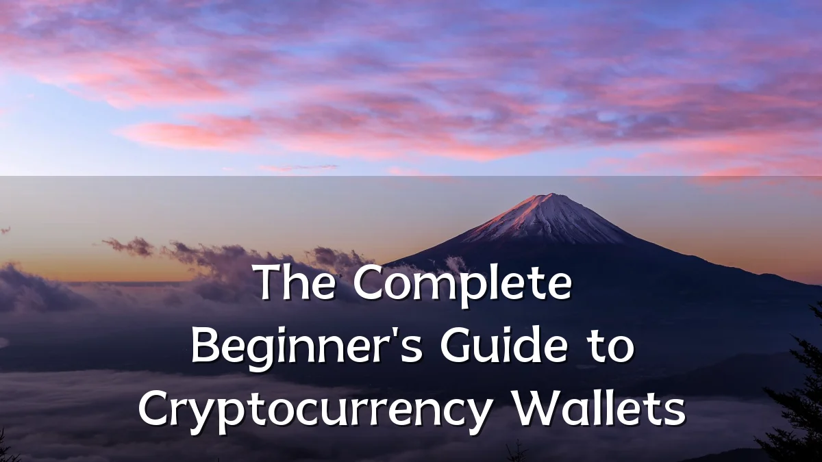 The Complete Beginner's Guide to Cryptocurrency Wallets